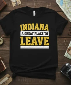 Indiana A Great Place To Leave text design on a black t-shirt, featuring bold yellow and white typography