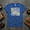 Blue t-shirt with white text reading "INJUSTICE ANYWHERE IS A THREAT TO JUSTICE EVERY WHERE" in a bold, stylized font