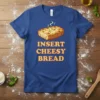 T-shirt design with the text "INSERT CHEESY BREAD" above a graphic of golden brown cheesy bread