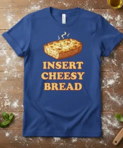 T-shirt design with the text "INSERT CHEESY BREAD" above a graphic of golden brown cheesy bread