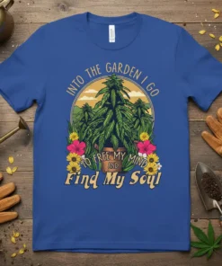 Into The Garden I Go To Free My Mind And Find My Soul quote on a blue t-shirt with cannabis