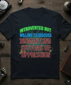 Introverted But Willing To Discuss Dismantling Systems Of Oppression T-Shirt with circuit board background and colorful text