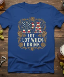 IPA Lot Lot When I Drink patriotic beer t-shirt design with American flag IPA graphic and hops illustration