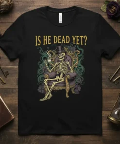 Is He Dead Yet? text with a skeleton in a top hat drinking coffee, on a black t-shirt