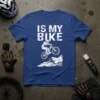 White text "IS MY BIKE" above a graphic of a mountain biker jumping rocks on a t-shirt