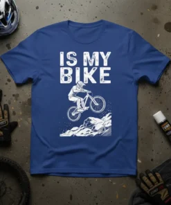 White text "IS MY BIKE" above a graphic of a mountain biker jumping rocks on a t-shirt