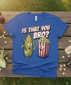 Is That You Bro? funny corn and popcorn t-shirt design with cartoon characters and bold text