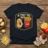 Is That You Bro Fries design with a surprised potato and a box of french fries on a dark t-shirt
