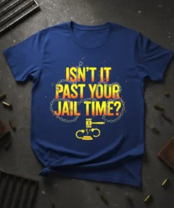 Isn't It Past Your Jail Time? text with chains and gavel graphic on a navy blue t-shirt