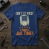 Isn't It Past Your Jail Time? humorous quote with jail door graphic on a blue t-shirt