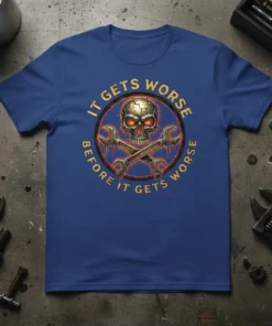 It Gets Worse Before It Gets Worse t-shirt with skull and crossed wrenches graphic, bold text, and dark humor theme