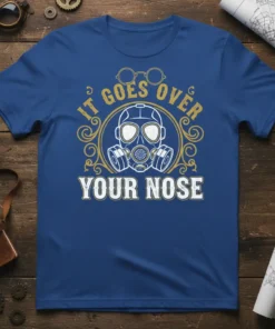 Gas mask t-shirt with the quote "It Goes Over Your Nose" in gold and white distressed lettering
