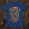 Grim reaper on a skeleton and mushrooms graphic t-shirt with text "IT IS WHAT IT IS AND IT'S PRETTY TERRIBLE"
