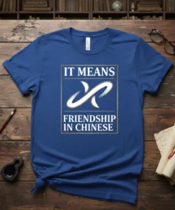 It Means Friendship In Chinese T-Shirt with white text and a stylized infinity symbol graphic
