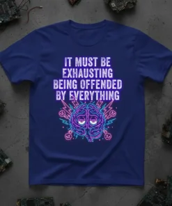 It Must Be Exhausting Being Offended By Everything text with a neon brain graphic on a royal blue t-shirt