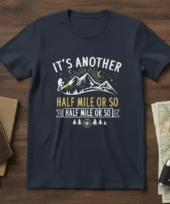 It's Another Half Mile Or So Half Mile Or So hiking quote t-shirt with mountain graphic and compass
