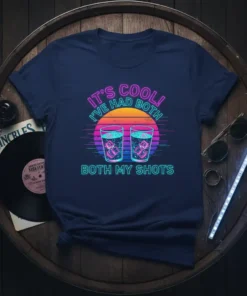 Retro neon t-shirt design with text "IT'S COOL! I'VE HAD BOTH BOTH MY SHOTS" and two glasses of drinks against