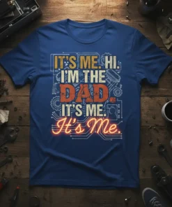 T-shirt with the quote "IT'S ME. HI. I'M THE DAD. IT'S ME. It's Me." in distressed and neon fonts, surrounded
