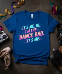 T-shirt with "IT'S ME, HI. I'M THE DANCE DAD. IT'S ME." in retro neon gradient text