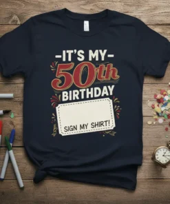 It's My 50th Birthday Sign My Shirt text design on a navy blue t-shirt, with a blank space for signatures