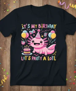 IT'S MY BIRTHDAY LET'S PARTY A LOTL axolotl t-shirt design with balloons, cake, and gifts