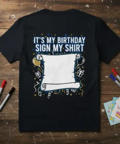 It's My Birthday Sign My Shirt text on a black t-shirt with a scroll graphic for signing and birthday decorations