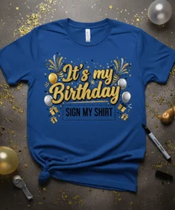 It's my Birthday SIGN MY SHIRT text on a royal blue t-shirt with gold glitter, balloons, and confetti graphics