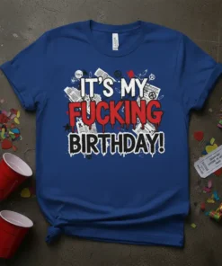 It's My Fucking Birthday! bold typography with dripping red letters and distressed newspaper background on a blue t-shirt