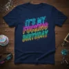 It's My Fucking Birthday text in neon-style dripping font, navy blue t-shirt