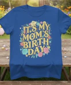 IT'S MY MOM'S BIRTH DAY creative graphic design printed on comfortable cotton t-shirt