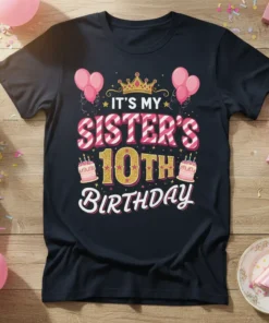 It's My Sister's 10th Birthday text with crown, balloons, and cakes graphic on a dark t-shirt