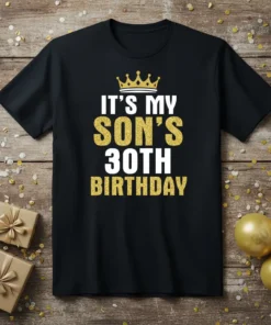 Black t-shirt with "IT'S MY SON'S 30TH BIRTHDAY" text and a gold crown graphic