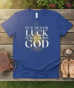 It's Never Luck It's Always God Christian T-Shirt with dove and sunburst graphic