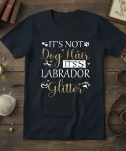 It's Not Dog Hair It's Labrador Glitter quote on a black t-shirt, featuring dog-themed graphics