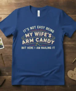 It's Not Easy Being My Wife's Arm Candy But Here I Am Nailing It funny husband t-shirt design with vintage
