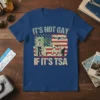 It's Not Gay If It's TSA quote with American flag background and TSA agents screening a passenger, on a blue