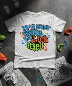 White t-shirt with vibrant graffiti-style text reading "IT'S NOT GOING TO LICK itself" in blue, orange, and green