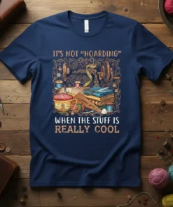 It's not "hoarding" WHEN text design featuring eye-catching typography on quality t-shirt