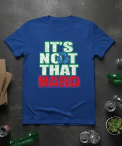 It's Not That Hard t-shirt with recycling symbol graphic, promoting environmental awareness and sustainability