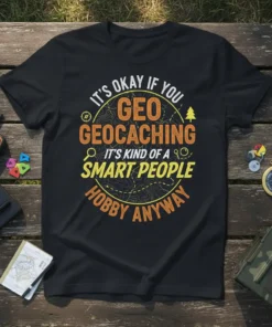 Black t-shirt with "It's Okay If You Geocaching It's Kind Of A Smart People Hobby Anyway" text and topographic map