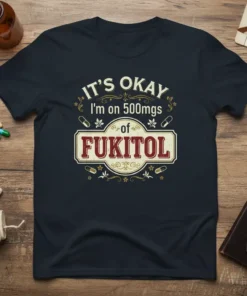 IT'S OKAY I'm on 500mgs of FUKITOL text design on a navy t-shirt with pill graphics