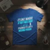 It's Only Murder If They Find A Body Otherwise It's Just A Missing Person quote on a blue t-shirt, featuring