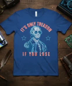 George Washington wearing sunglasses with "It's Only Treason If You Lose" text, on a blue t-shirt