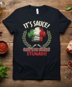 It's Sauce! Gravy Is For Turkeys! Stunad!! text with Italian chef hat graphic on a black t-shirt