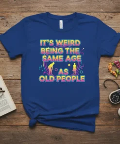 It's Weird Being The Same Age As Old People funny quote t-shirt with retro graphics and silhouettes of elderly people