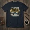It's Weird Being The Same Age As Old People humorous quote t-shirt with vintage clock graphics