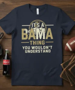 It's a Bama Thing You Wouldn't Understand text design on a navy t-shirt, featuring football imagery and college-style typography