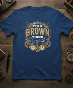 It's A Brown Thing You Wouldn't Understand quote t-shirt with steampunk gears and pocket watches design