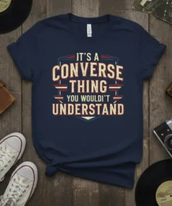 Navy blue t-shirt with distressed text that reads "IT'S A CONVERSE THING YOU WOULDN'T UNDERSTAND" in a vintage badge design
