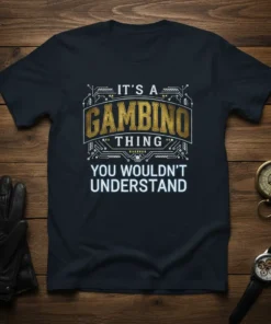 It's a Gambino Thing You Wouldn't Understand text design on a black t-shirt with gold and white lettering